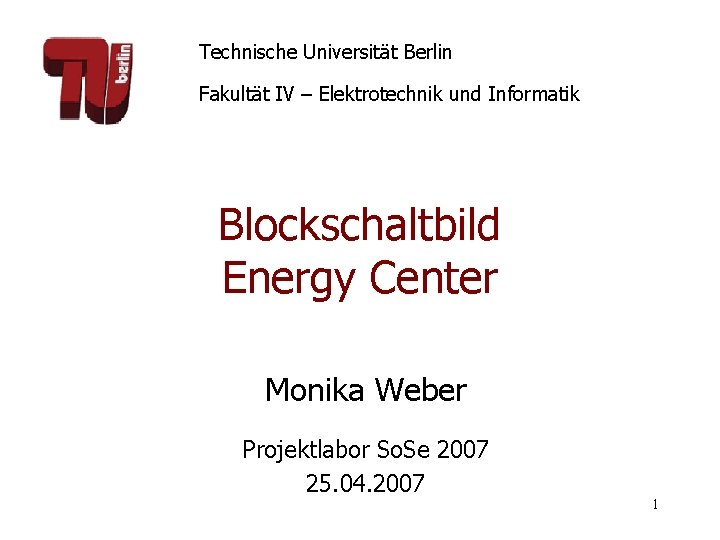 Technische Universität Berlin Fakultät IV – Elektrotechnik und Informatik Blockschaltbild Energy Center Monika Weber