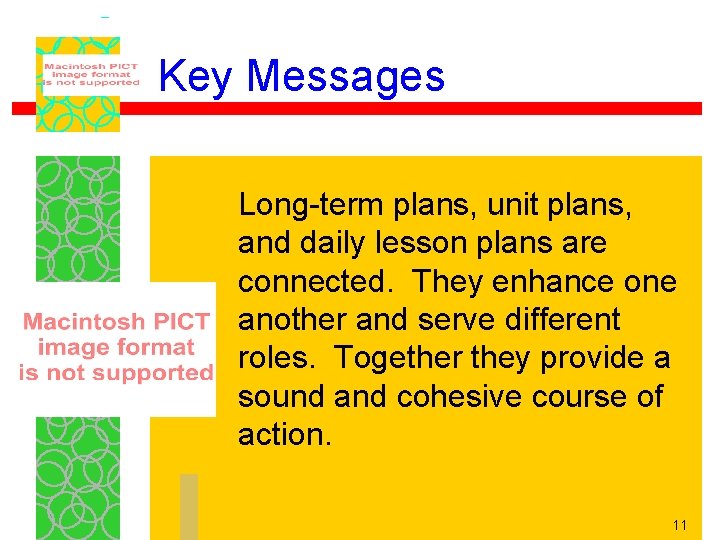Key Messages Long-term plans, unit plans, and daily lesson plans are connected. They enhance
