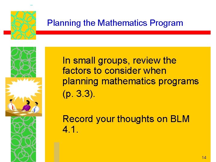 Planning the Mathematics Program In small groups, review the factors to consider when planning