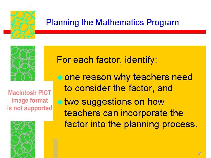 Planning the Mathematics Program For each factor, identify: u one reason why teachers need