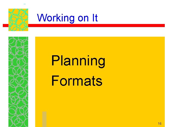 Working on It Planning Formats 16 