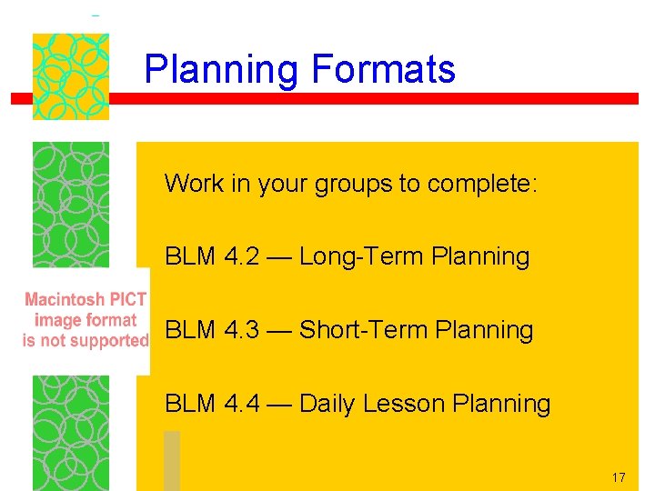 Planning Formats Work in your groups to complete: BLM 4. 2 — Long-Term Planning