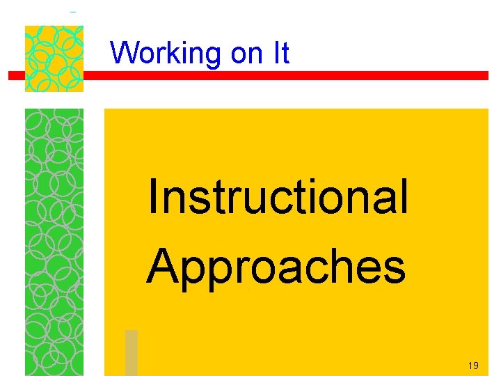 Working on It Instructional Approaches 19 