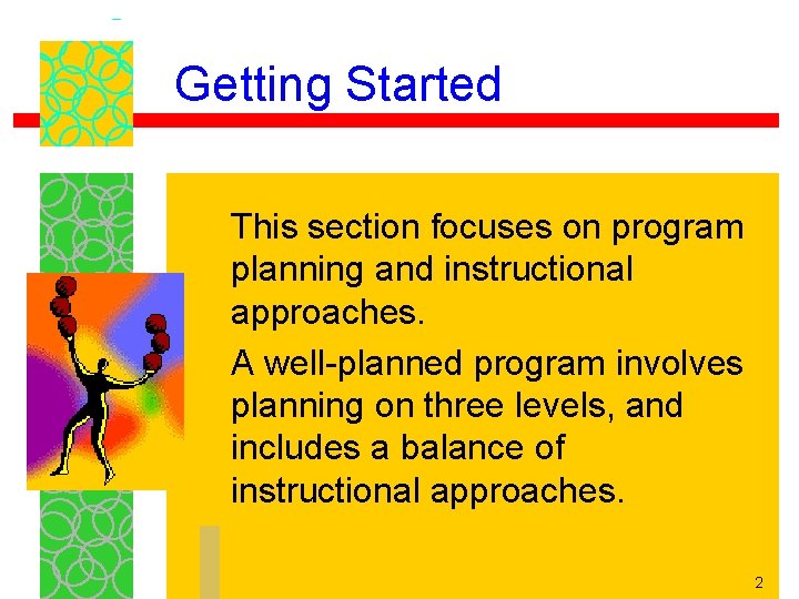 Getting Started This section focuses on program planning and instructional approaches. A well-planned program