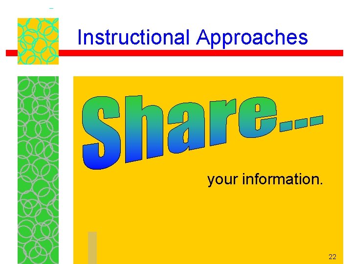 Instructional Approaches your information. 22 