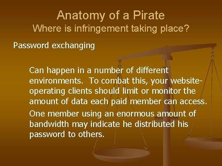 Anatomy of a Pirate Where is infringement taking place? Password exchanging Can happen in