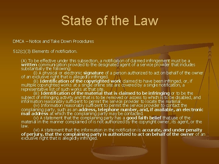 State of the Law DMCA – Notice and Take Down Procedures 512(c)(3) Elements of