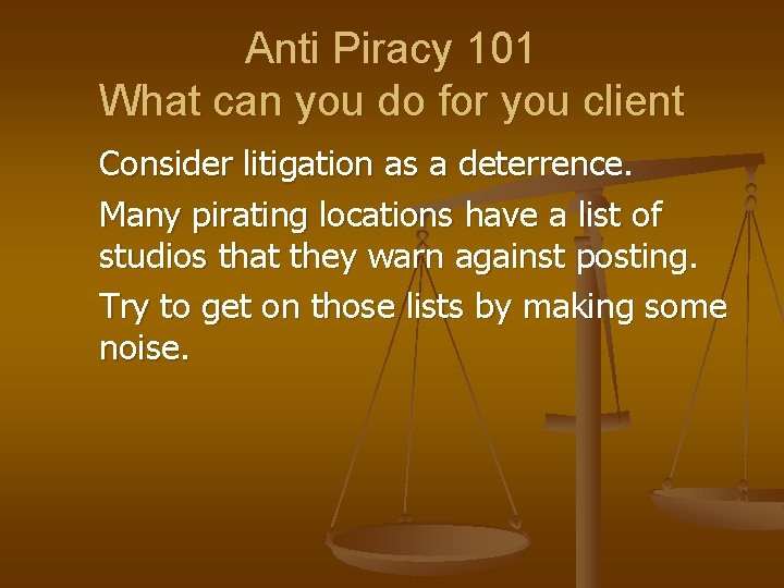 Anti Piracy 101 What can you do for you client Consider litigation as a