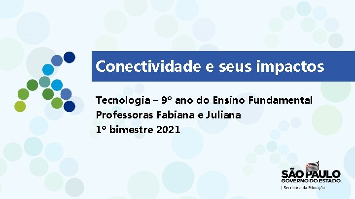 Conectividade e seus impactos Tecnologia – 9º ano do Ensino Fundamental Professoras Fabiana e