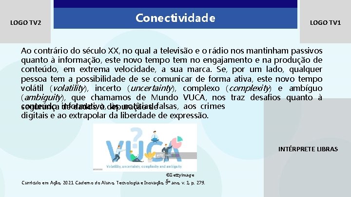 LOGO TV 2 Conectividade LOGO TV 1 Ao contrário do século XX, no qual