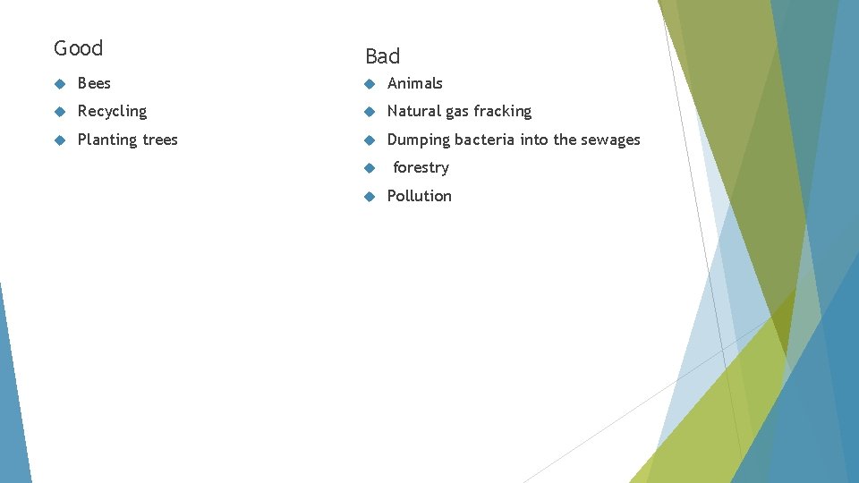 Good Bad Bees Animals Recycling Natural gas fracking Planting trees Dumping bacteria into the