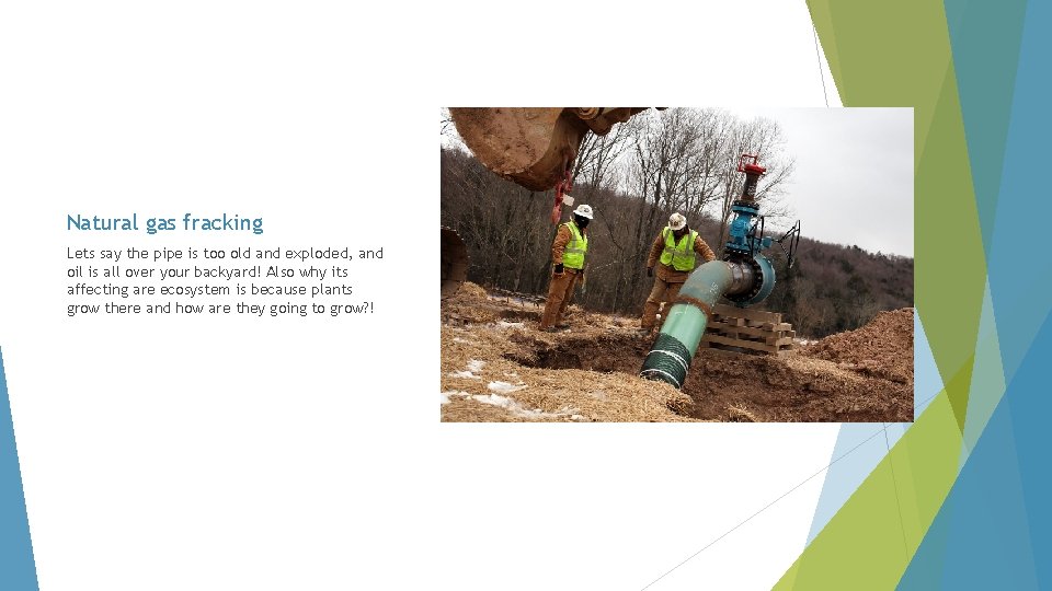 Natural gas fracking Lets say the pipe is too old and exploded, and oil