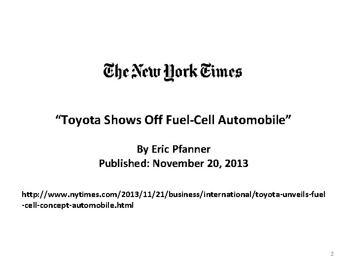 “Toyota Shows Off Fuel-Cell Automobile” By Eric Pfanner Published: November 20, 2013 http: //www.