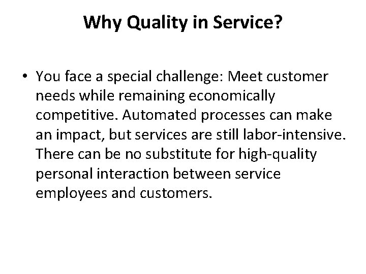 Why Quality in Service? • You face a special challenge: Meet customer needs while