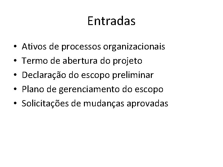 Entradas • • • Ativos de processos organizacionais Termo de abertura do projeto Declaração