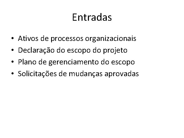 Entradas • • Ativos de processos organizacionais Declaração do escopo do projeto Plano de