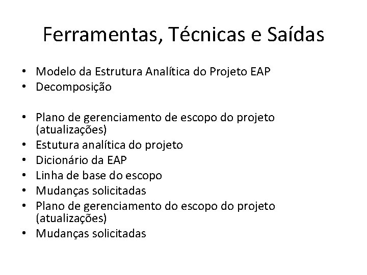 Ferramentas, Técnicas e Saídas • Modelo da Estrutura Analítica do Projeto EAP • Decomposição