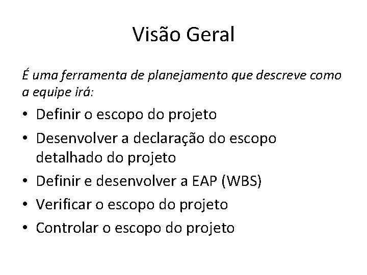 Visão Geral É uma ferramenta de planejamento que descreve como a equipe irá: •