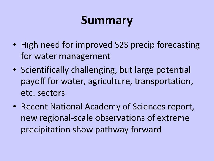 Summary • High need for improved S 2 S precip forecasting for water management
