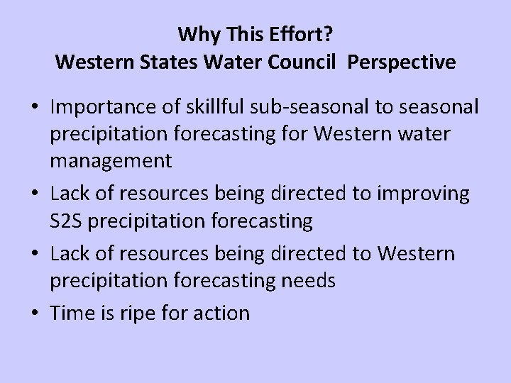 Why This Effort? Western States Water Council Perspective • Importance of skillful sub-seasonal to