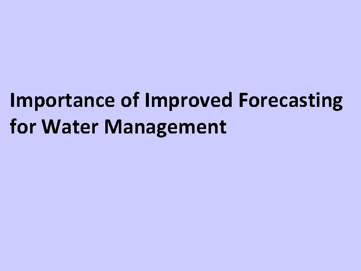 Importance of Improved Forecasting for Water Management 