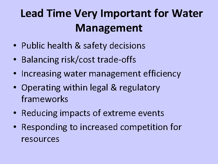 Lead Time Very Important for Water Management Public health & safety decisions Balancing risk/cost