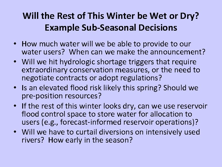 Will the Rest of This Winter be Wet or Dry? Example Sub-Seasonal Decisions •
