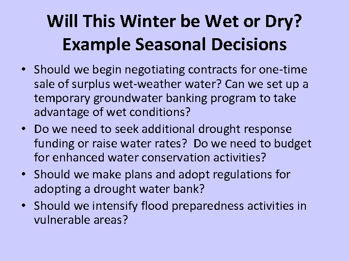 Will This Winter be Wet or Dry? Example Seasonal Decisions • Should we begin