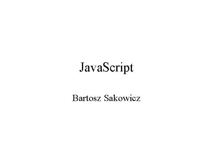 Java. Script Bartosz Sakowicz 