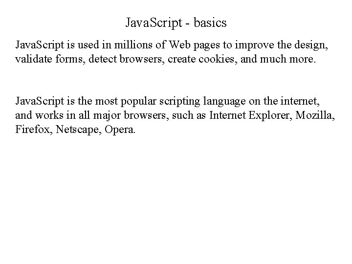 Java. Script - basics Java. Script is used in millions of Web pages to