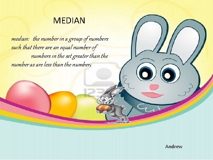 MEDIAN median: the number in a group of numbers such that there an equal