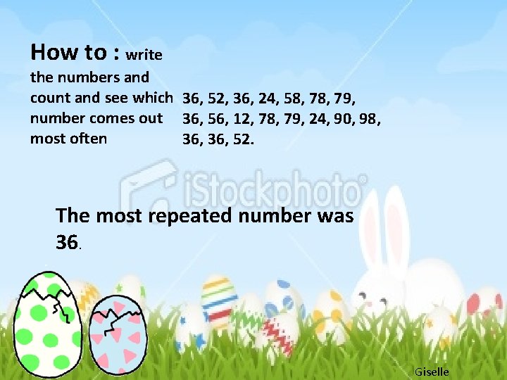 How to : write the numbers and count and see which 36, 52, 36,