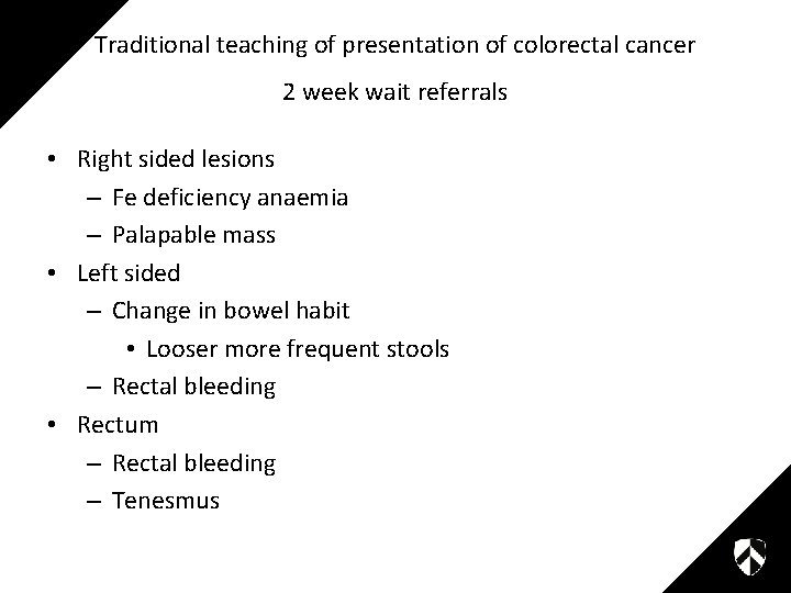 Traditional teaching of presentation of colorectal cancer 2 week wait referrals • Right sided