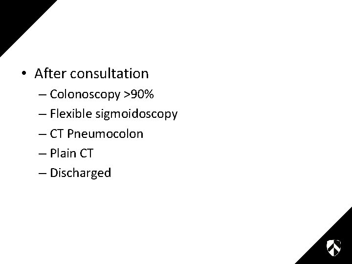  • After consultation – Colonoscopy >90% – Flexible sigmoidoscopy – CT Pneumocolon –