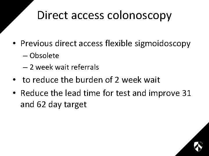 Direct access colonoscopy • Previous direct access flexible sigmoidoscopy – Obsolete – 2 week