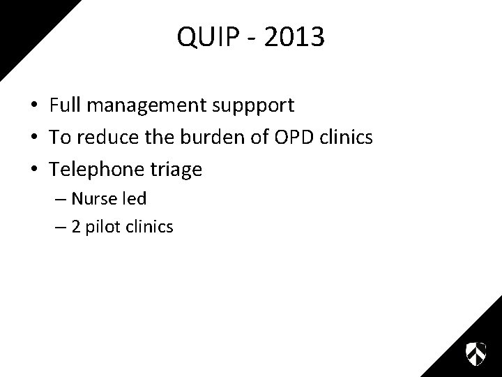 QUIP - 2013 • Full management suppport • To reduce the burden of OPD