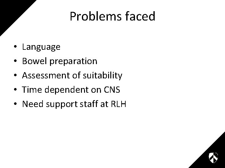 Problems faced • • • Language Bowel preparation Assessment of suitability Time dependent on