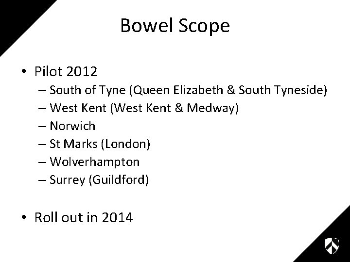 Bowel Scope • Pilot 2012 – South of Tyne (Queen Elizabeth & South Tyneside)