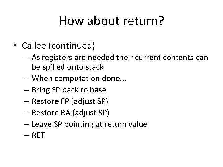 How about return? • Callee (continued) – As registers are needed their current contents