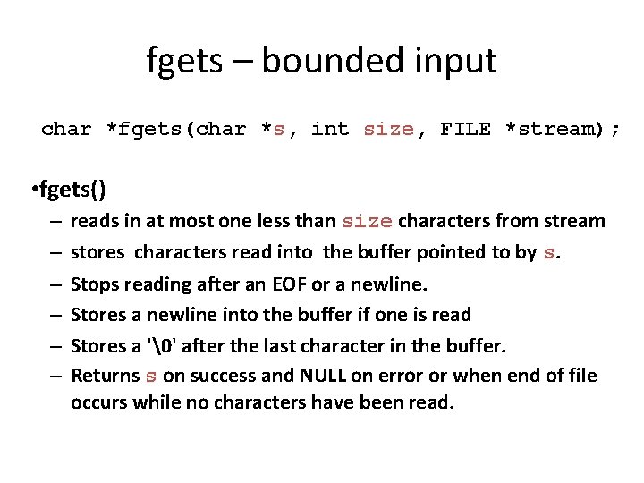 fgets – bounded input char *fgets(char *s, int size, size FILE *stream); • fgets()
