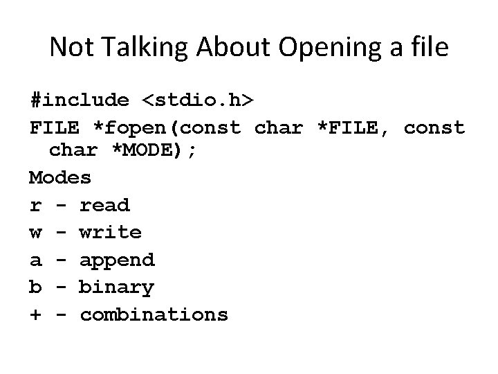 Not Talking About Opening a file #include <stdio. h> FILE *fopen(const char *FILE, const