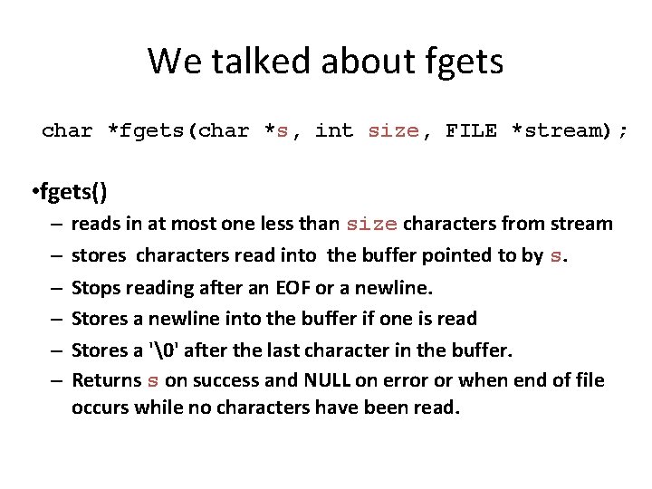 We talked about fgets char *fgets(char *s, int size, size FILE *stream); • fgets()