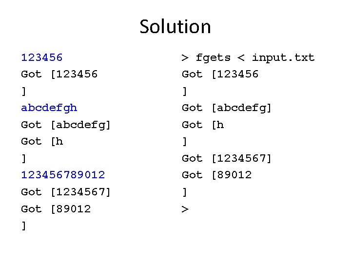 Solution 123456 Got [123456 ] abcdefgh Got [abcdefg] Got [h ] 123456789012 Got [1234567]