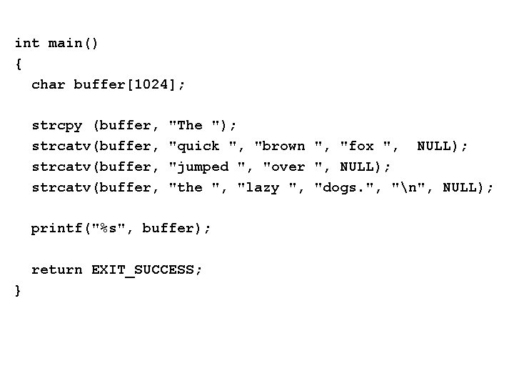 int main() { char buffer[1024]; strcpy (buffer, strcatv(buffer, "The "); "quick ", "brown ",