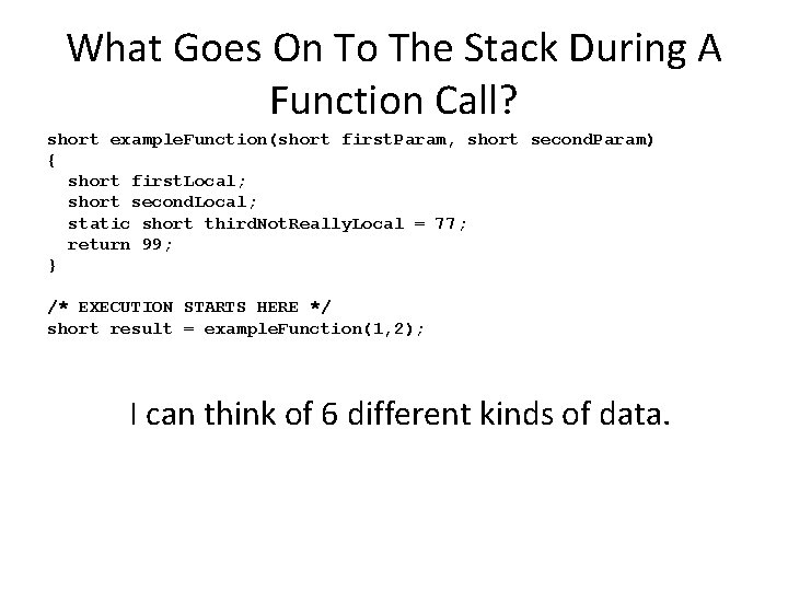 What Goes On To The Stack During A Function Call? short example. Function(short first.