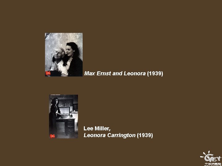 Max Ernst and Leonora (1939) Lee Miller, Leonora Carrington (1939) Max Ernst and Leonora (1939) Lee Miller, Leonora Carrington (1939)