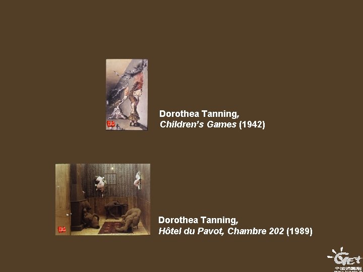 Dorothea Tanning, Children’s Games (1942) Dorothea Tanning, Hôtel du Pavot, Chambre 202 (1989) Dorothea Tanning, Children’s Games (1942) Dorothea Tanning, Hôtel du Pavot, Chambre 202 (1989)