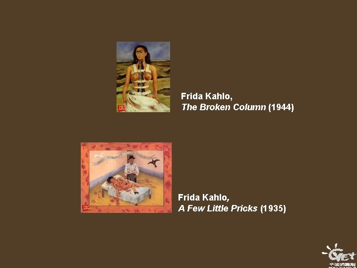 Frida Kahlo, The Broken Column (1944) Frida Kahlo, A Few Little Pricks (1935) Frida Kahlo, The Broken Column (1944) Frida Kahlo, A Few Little Pricks (1935)