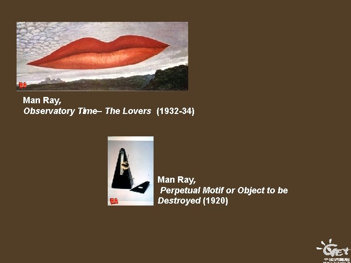 Man Ray, Observatory Time– The Lovers (1932 -34) Man Ray, Perpetual Motif or Object Man Ray, Observatory Time– The Lovers (1932 -34) Man Ray, Perpetual Motif or Object