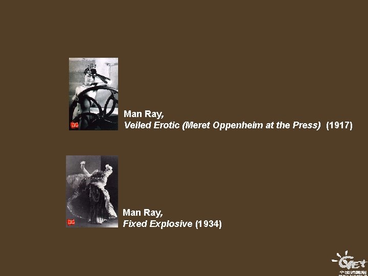 Man Ray, Veiled Erotic (Meret Oppenheim at the Press) (1917) Man Ray, Fixed Explosive Man Ray, Veiled Erotic (Meret Oppenheim at the Press) (1917) Man Ray, Fixed Explosive